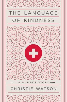 a picture of the book cover of The Language of Kindness: A nurse's story by Christis Watson