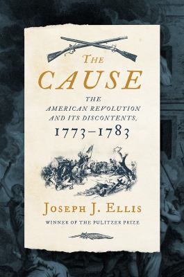 picture of book cover for The cause : the American Revolution and its discontents, 1773-1783 by Joseph J. Ellis