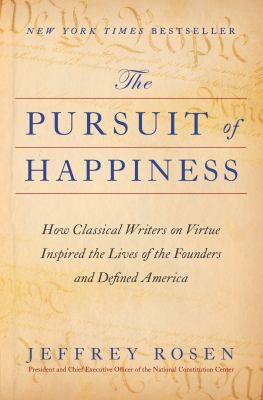 picture of book cover for The pursuit of happiness : how classical writers on virtue inspired the lives of the founders and defined America by Jeffrey Rosen