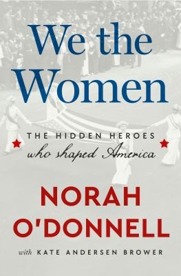 picture of book cover for We the women : the hidden heroes who shaped America by Norah O’Donnell