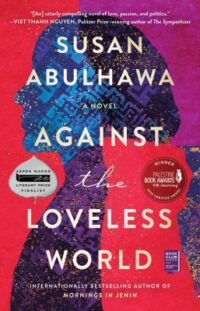 book cover for 'Against the Loveless World' by Susan Abulhawa