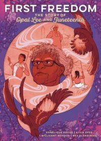 First Freedom: the story of Opal Lee and Juneteenth written by Angélique Roché