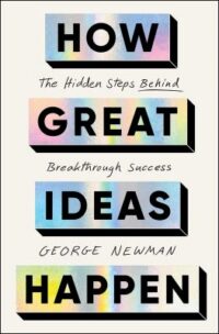 book cover of 'How Great Ideas Happen' by George Newman