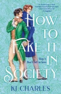 book cover of 'How to Fake it in Society' by KJ Charles