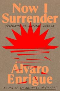 book cover of 'Now I Surrender' by Alvaro Enrigue