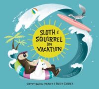book cover of 'Sloth & Squirrel on Vacation' by Cathy Ballou Mealey
