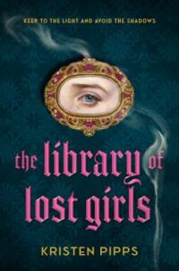 book cover of 'The Library of Lost Girls' by Kristen Pipps