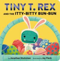 book cover of 'Tiny T. Rex and the Itty-Bitty Bun-Bun' by Jonathan Stutzman