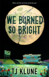 book cover of 'We Burned So Bright' by TJ Klune