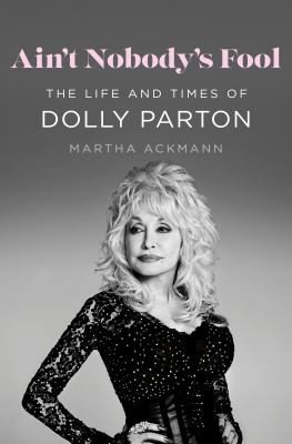Book cover for 'Ain't Nobody's Fool: The Life and Times of Dolly Parton' by Martha Ackmann
