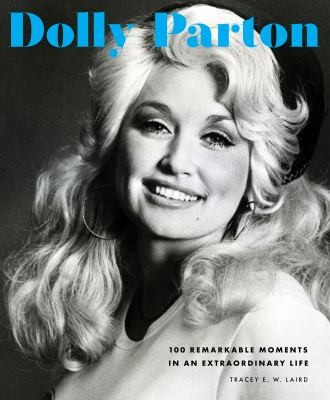 Book cover for 'Dolly Parton: 100 Remarkable Moments in an Extraordinary Life' by Tracey E. W. Laird
