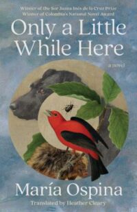 book cover of 'Only a Little While Here' by Maria Ospina