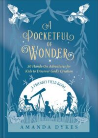 Book cover for "A pocketful of wonder : 50 hands-on adventures for kids to discover God's creation" by
Amanda Dykes.