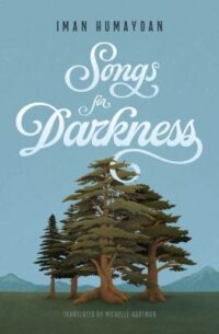 book cover of 'Songs for Darkness' by Iman Humaydan