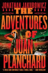 book cover of 'The Adventures of Juan Planchard' by Jonathan Jakubowicz