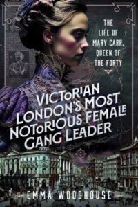 book cover of 'Victorian London's Most Notorious Female Gang Leader' by Emma Woodhouse