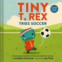 book cover of 'Tiny T Rex tries soccer' by Jonathan Stutzman