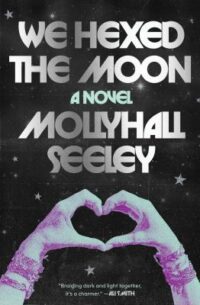 book cover of 'We Hexed the Moon' by Mollyhall Seeley